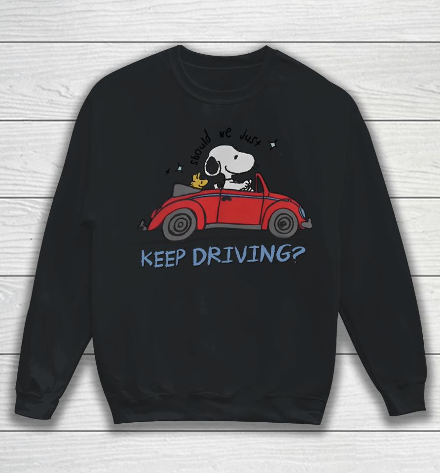 Should We Just Keep Driving Snoopy Sweatshirt
