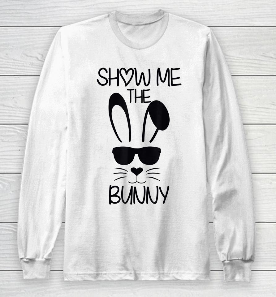 Show Me The Bunny Cute Bunny Face Happy Easter Day Long Sleeve T-Shirt