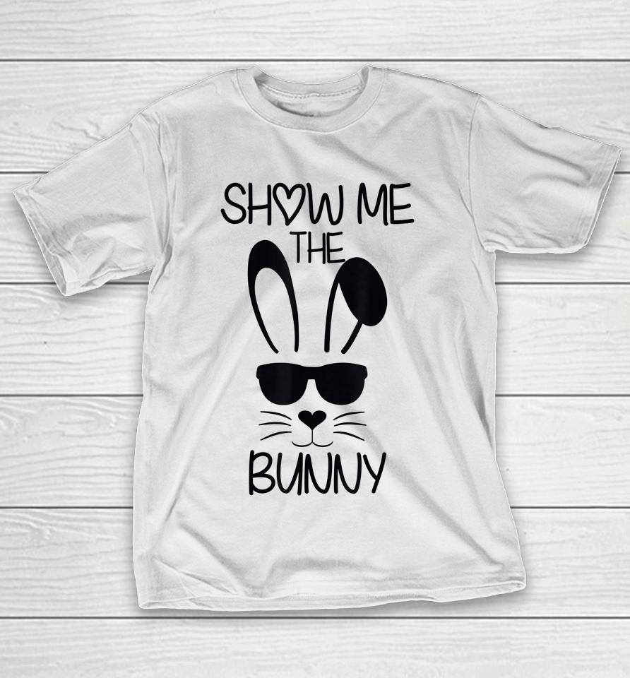 Show Me The Bunny Cute Bunny Face Happy Easter Day T-Shirt