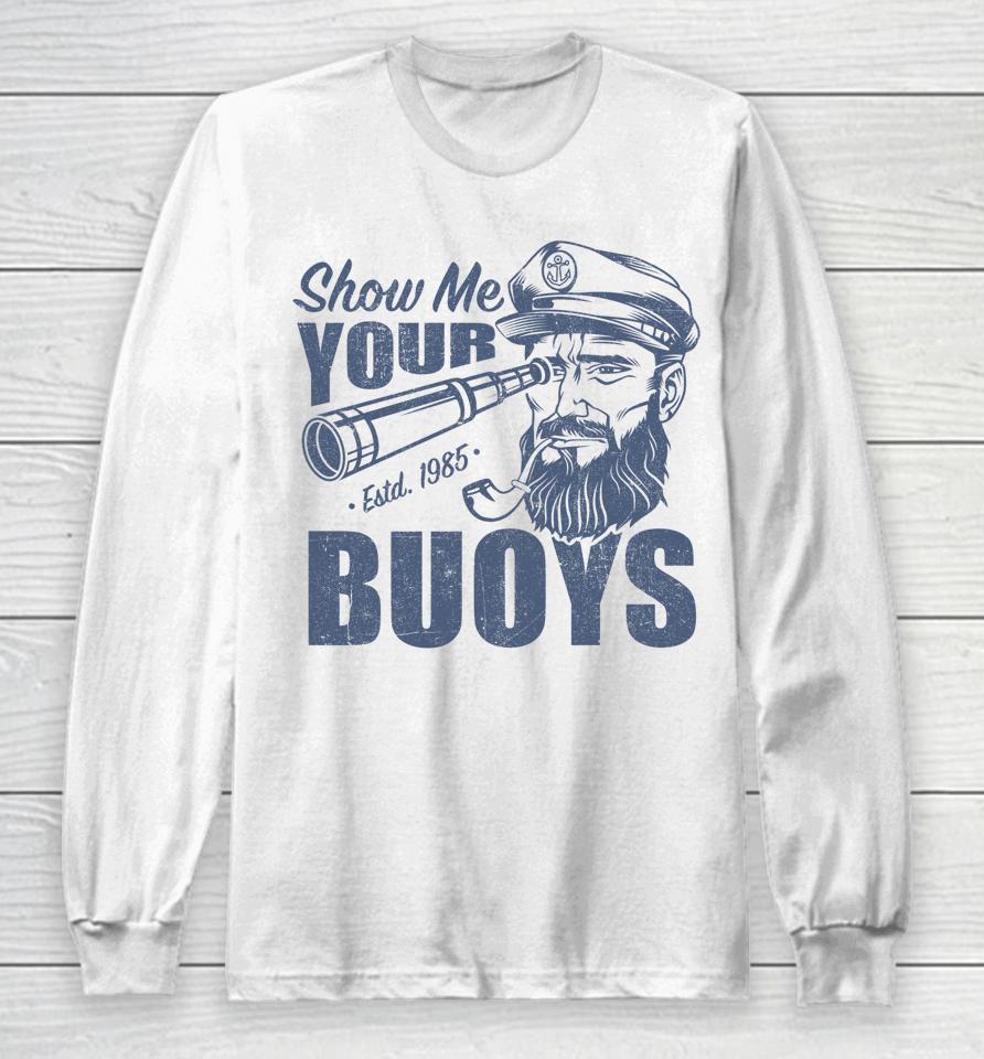 Show Me Your Buoys Pontoon Boat Captain Long Sleeve T-Shirt