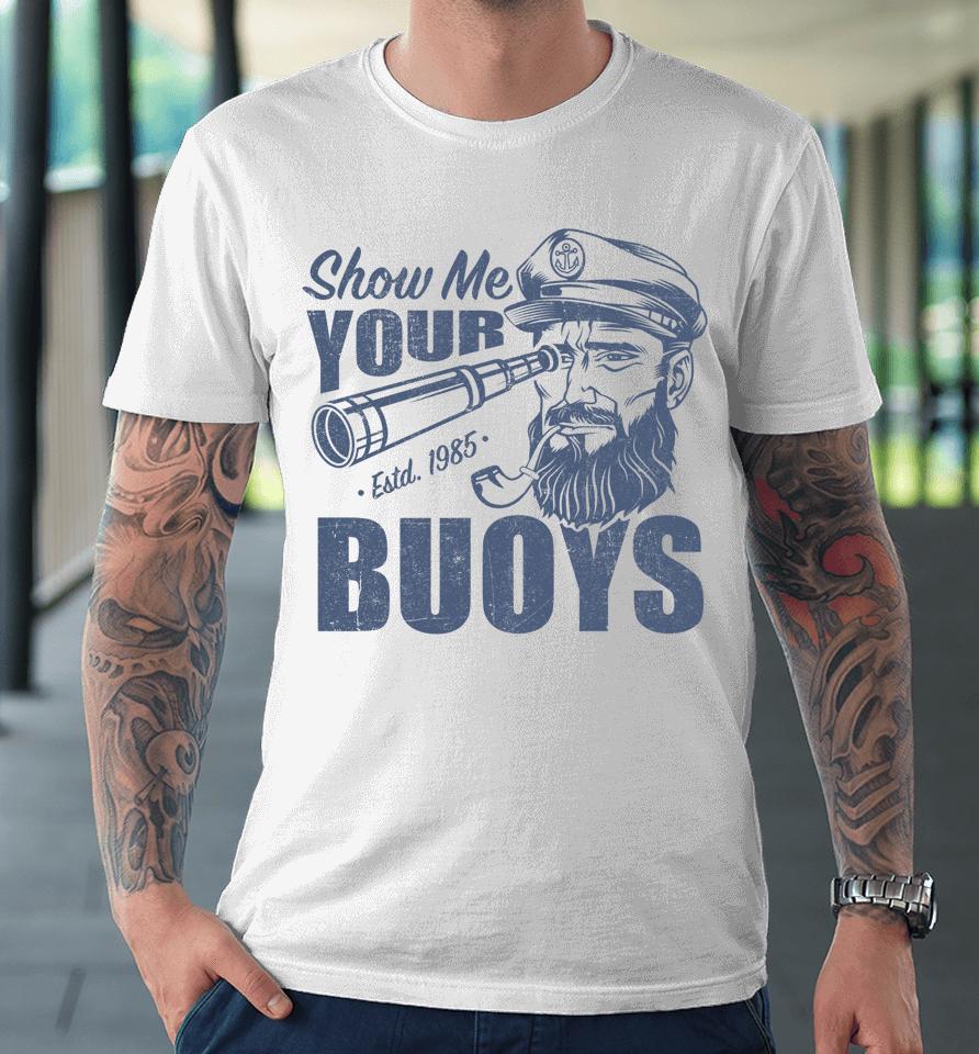 Show Me Your Buoys Pontoon Boat Captain Premium T-Shirt