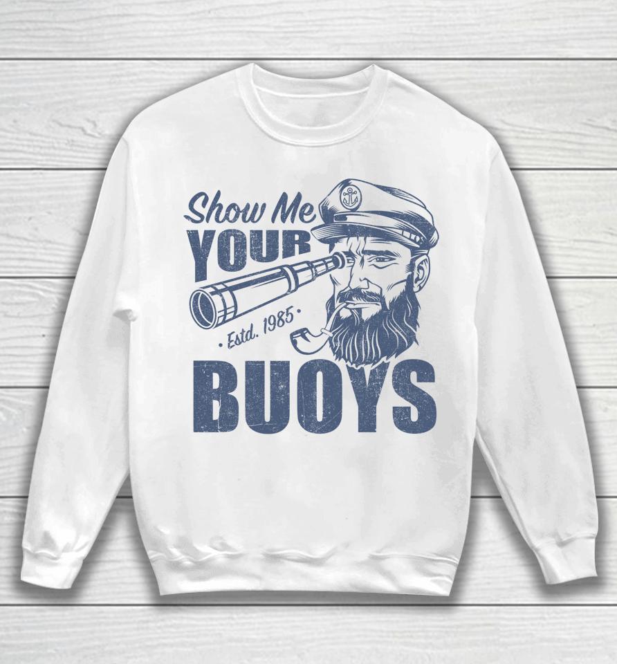 Show Me Your Buoys Pontoon Boat Captain Sweatshirt