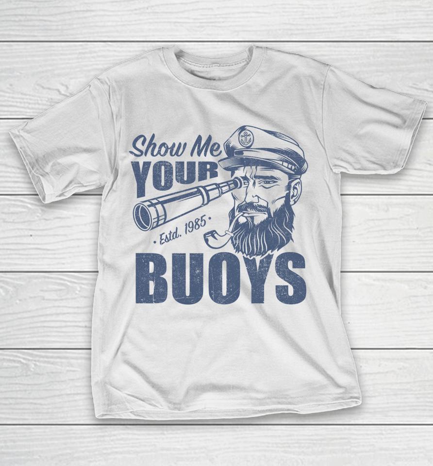 Show Me Your Buoys Pontoon Boat Captain T-Shirt