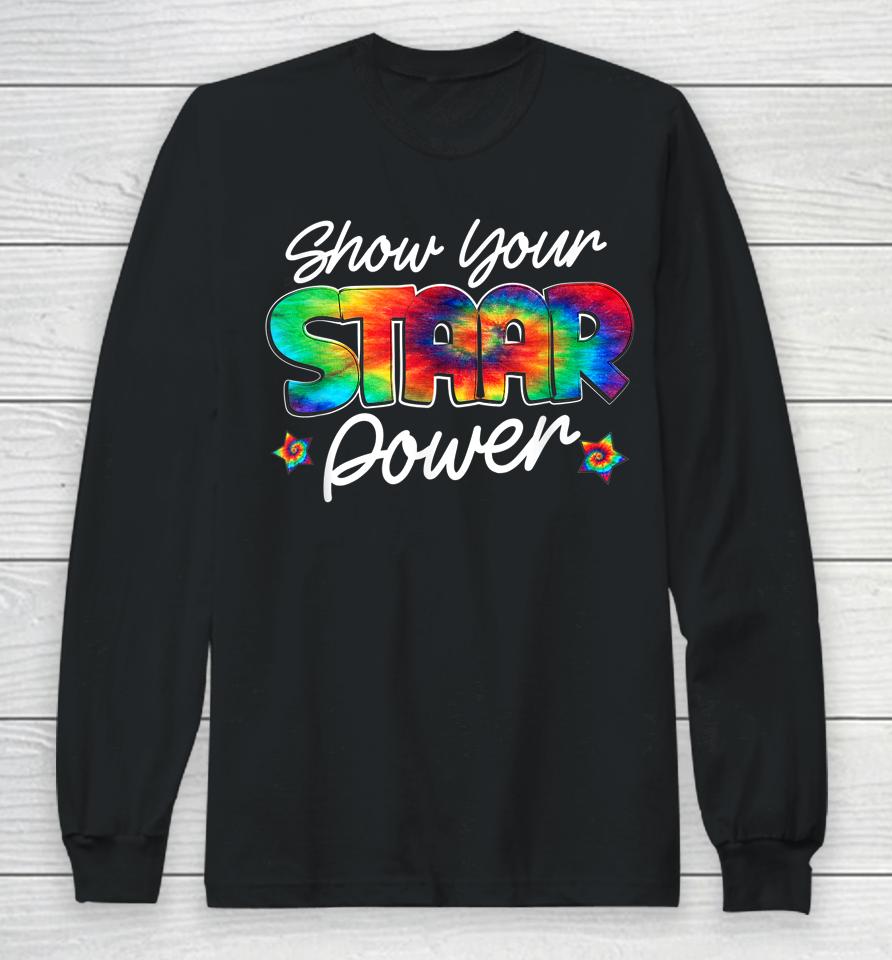 Show Your Staar Power Test Staar Day Mode On Teacher Testing Long Sleeve T-Shirt