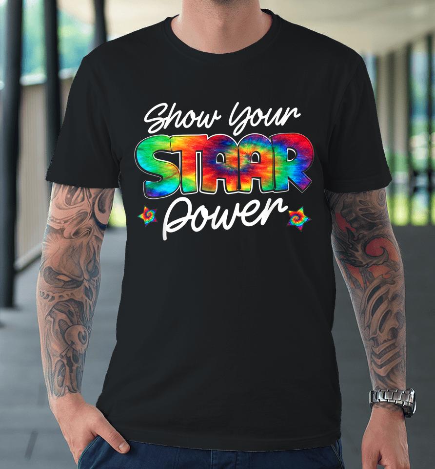 Show Your Staar Power Test Staar Day Mode On Teacher Testing Premium T-Shirt