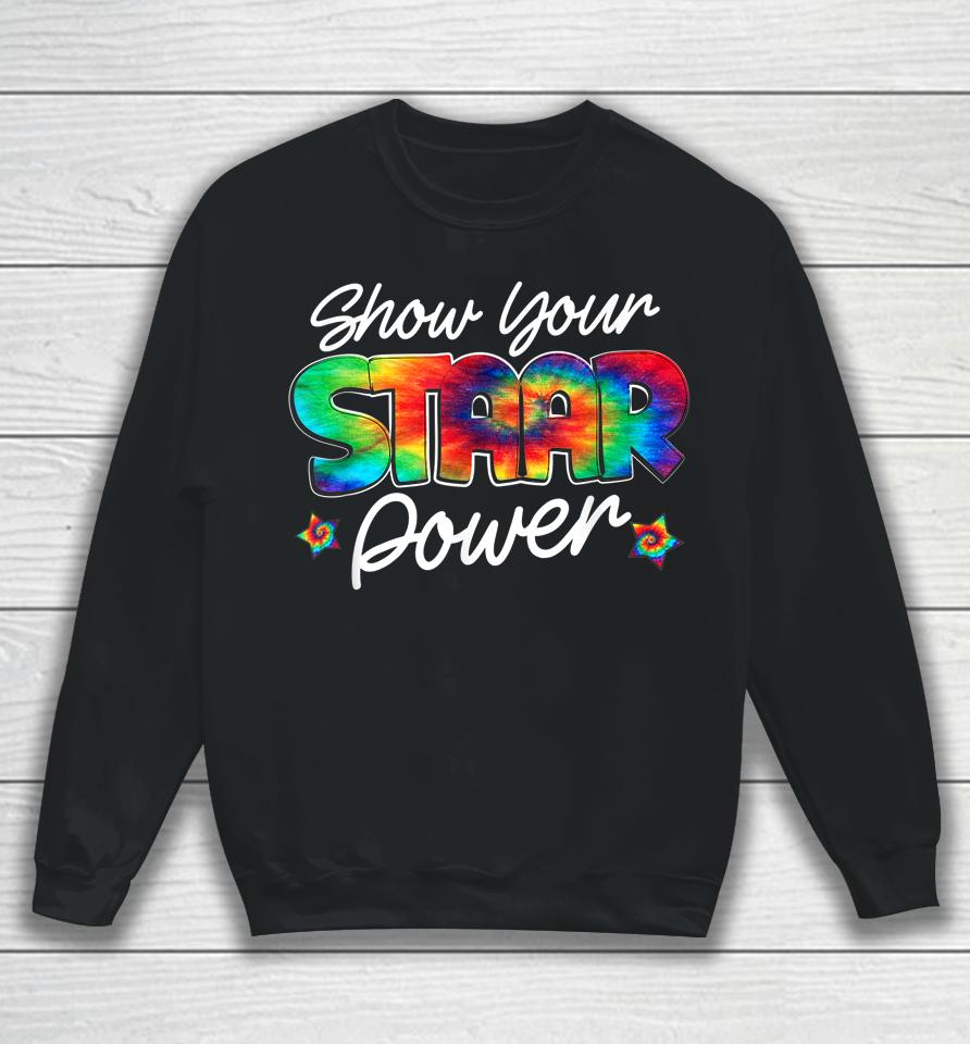 Show Your Staar Power Test Staar Day Mode On Teacher Testing Sweatshirt