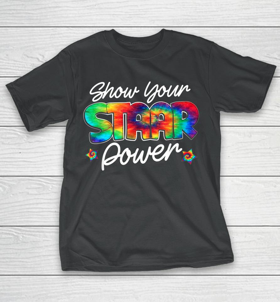 Show Your Staar Power Test Staar Day Mode On Teacher Testing T-Shirt