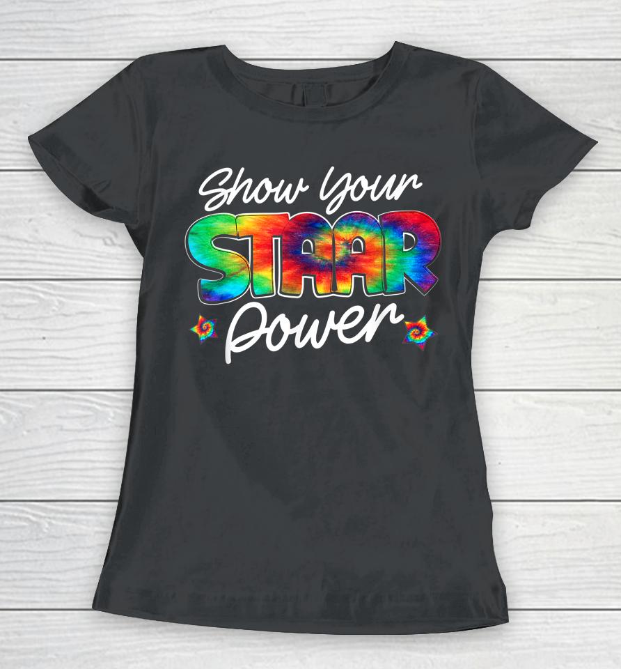Show Your Staar Power Test Staar Day Mode On Teacher Testing Women T-Shirt