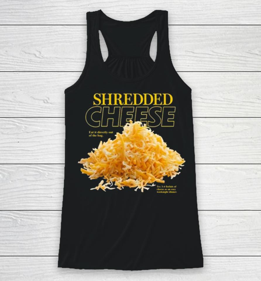 Shredded Cheese Eat It Directly Out Of The Bag Racerback Tank