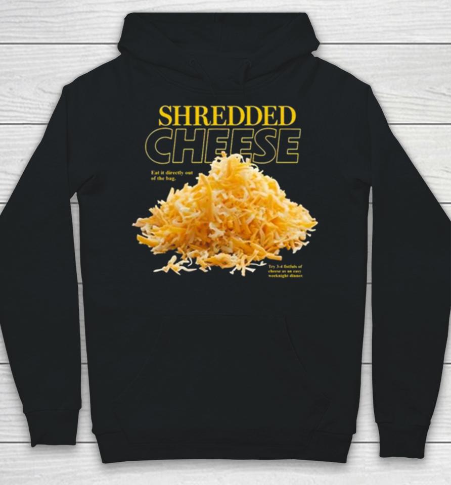 Shredded Cheese Eat It Directly Out Of The Bag Hoodie