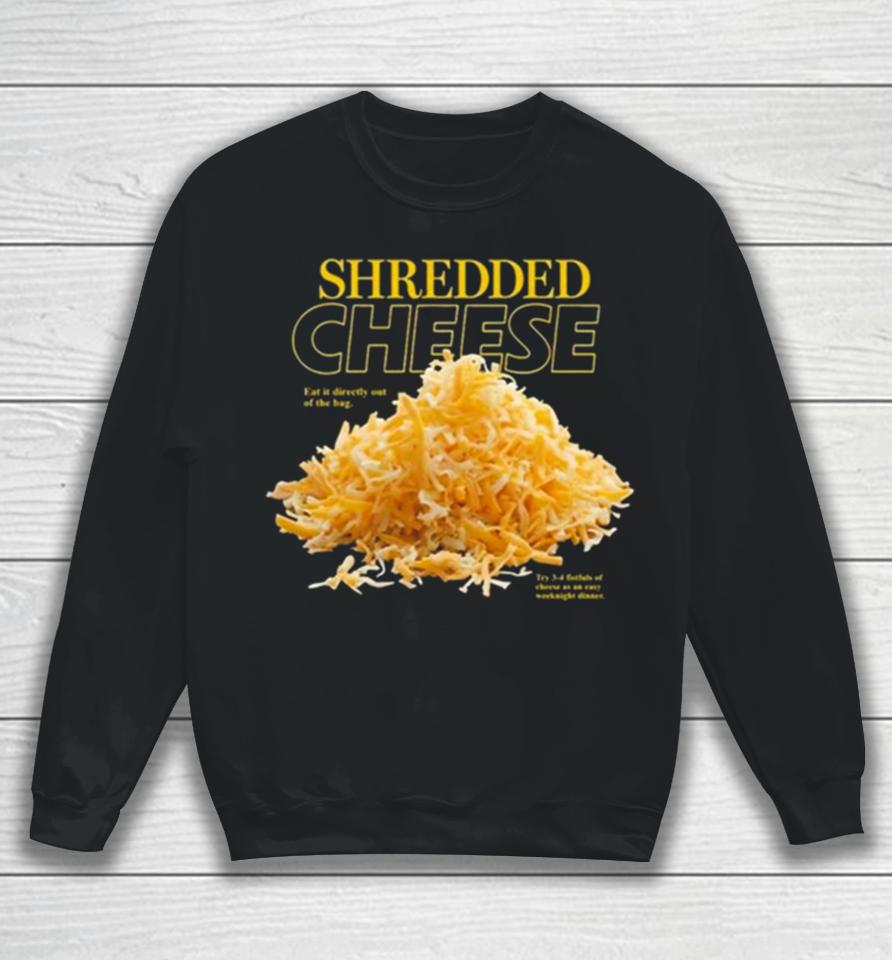 Shredded Cheese Eat It Directly Out Of The Bag Sweatshirt