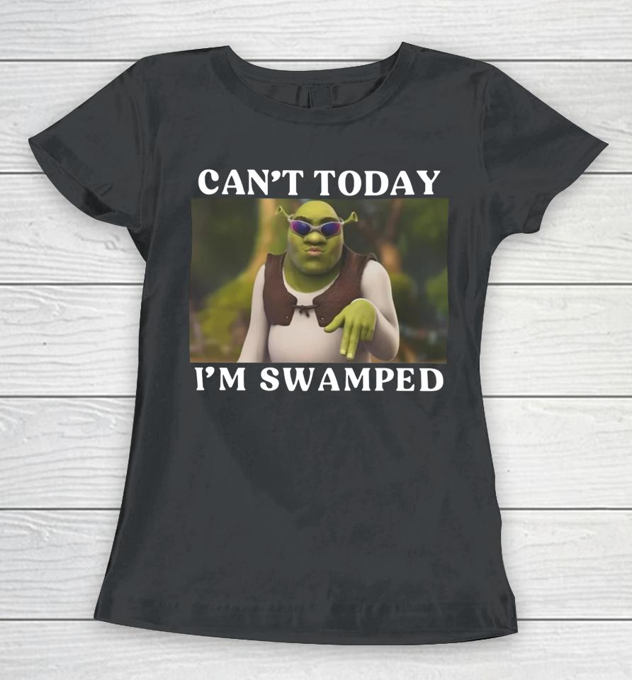 Shrek Can’t Today I’m Swamped Women T-Shirt