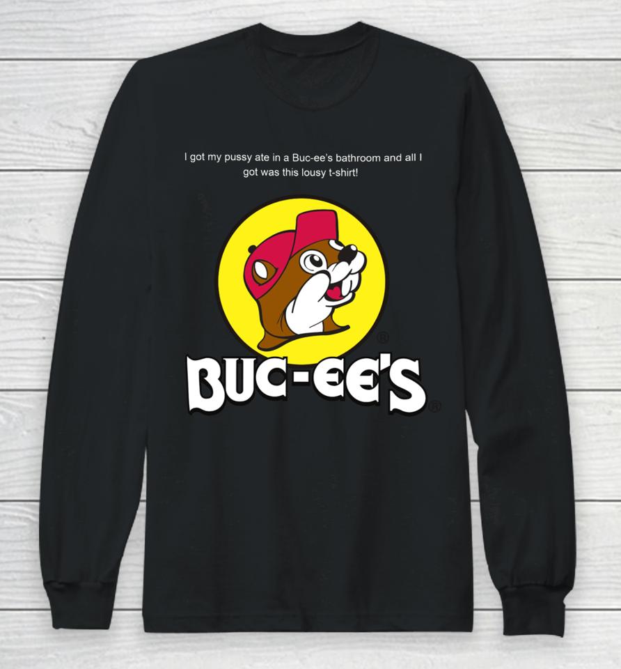 Shrtsthatgohard I Got My Pussy Ate In A Buc-Ee’s Bathroom And All I Got Was This Lousy Long Sleeve T-Shirt