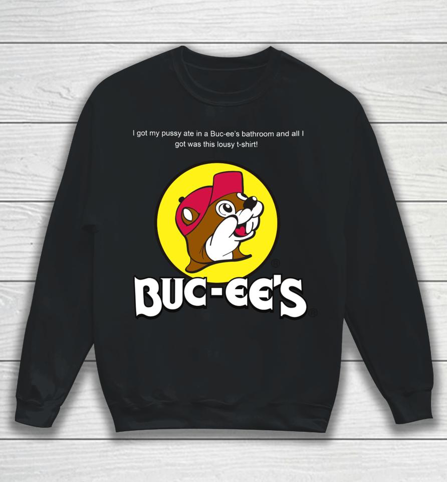 Shrtsthatgohard I Got My Pussy Ate In A Buc-Ee’s Bathroom And All I Got Was This Lousy Sweatshirt