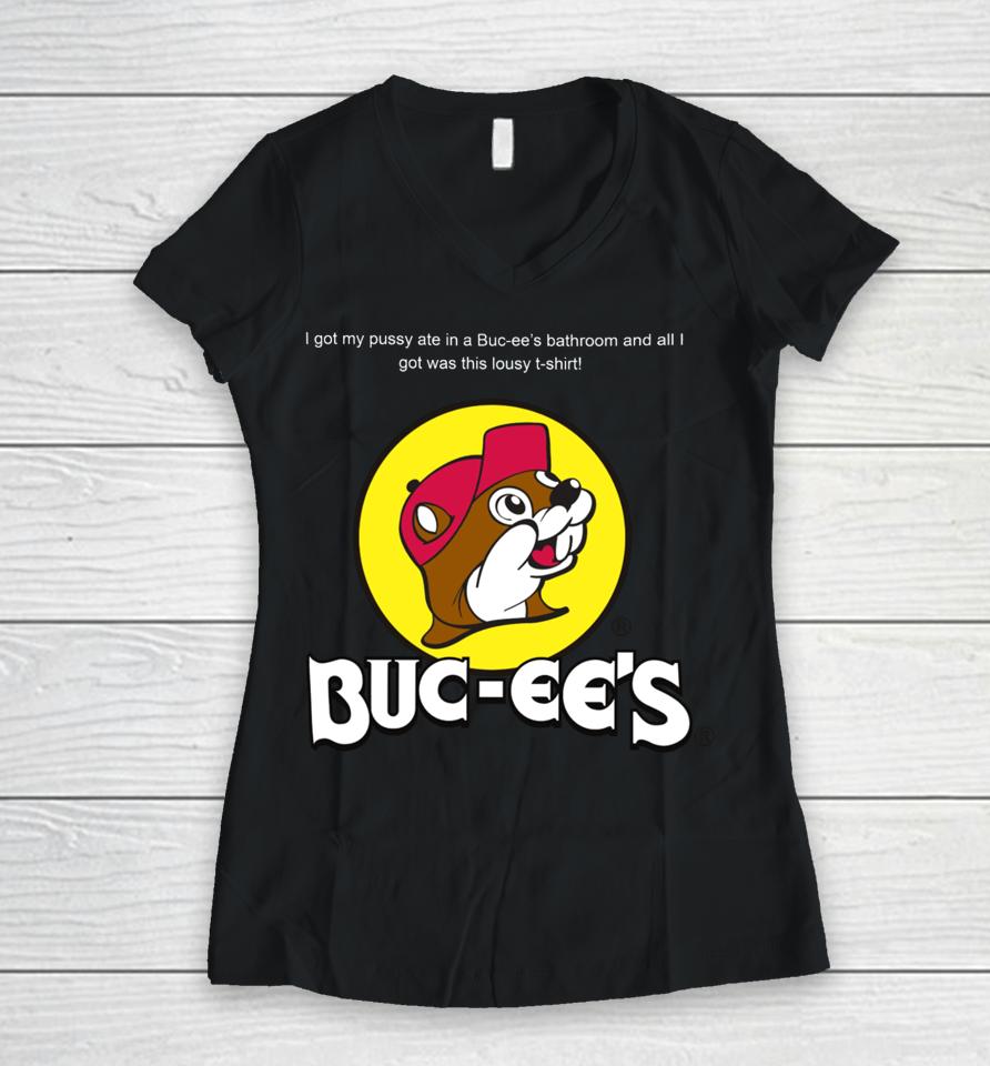 Shrtsthatgohard I Got My Pussy Ate In A Buc-Ee’s Bathroom And All I Got Was This Lousy Women V-Neck T-Shirt