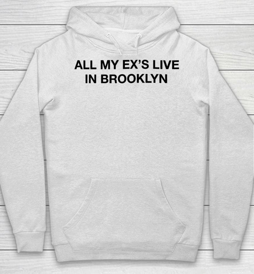 Shrtsthatgohard Merch All My Ex’s Live In Brooklyn Hoodie