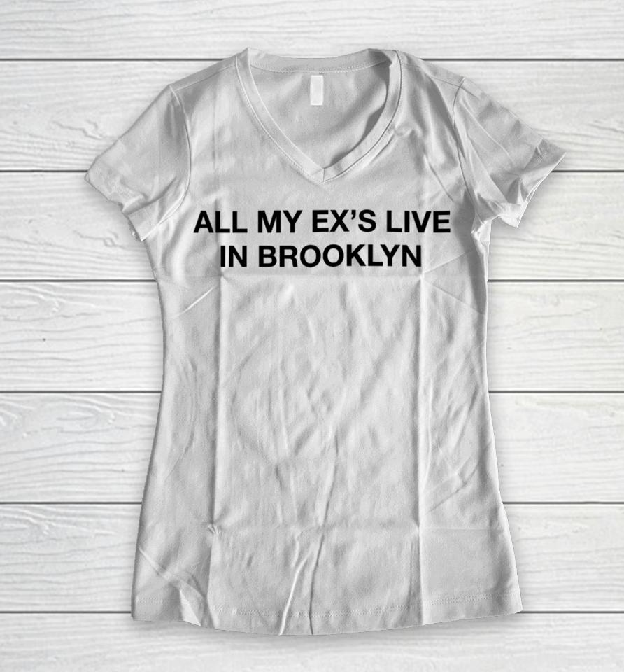 Shrtsthatgohard Merch All My Ex’s Live In Brooklyn Women V-Neck T-Shirt