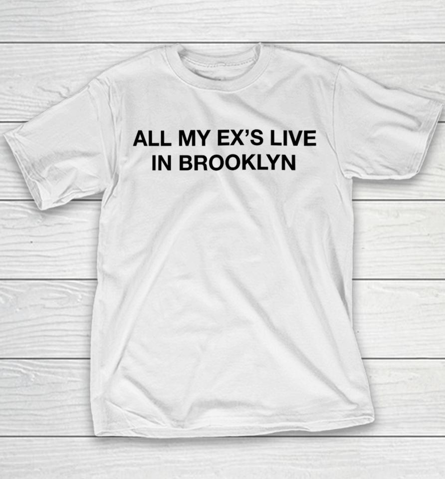 Shrtsthatgohard Merch All My Ex’s Live In Brooklyn Youth T-Shirt