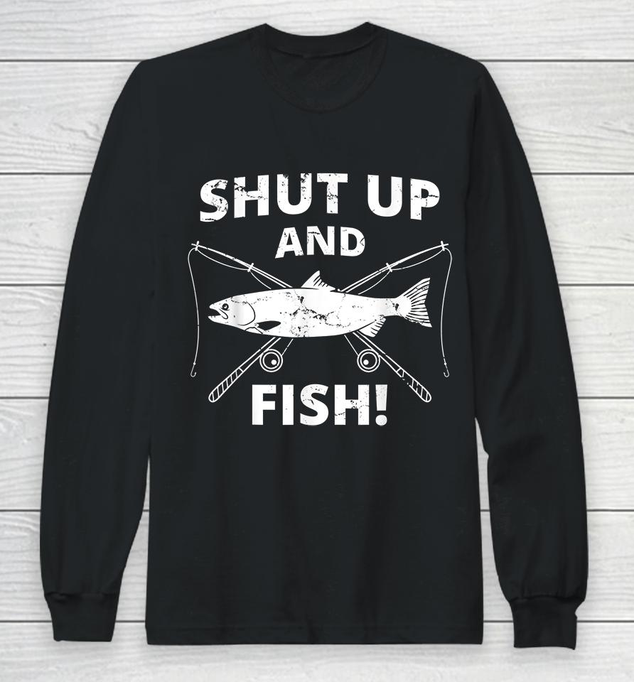 Shut Up And Fish Long Sleeve T-Shirt