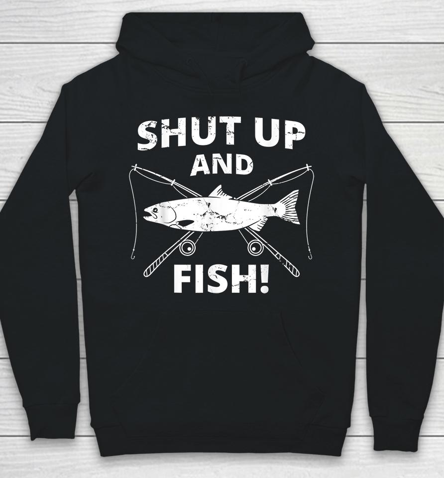 Shut Up And Fish Hoodie