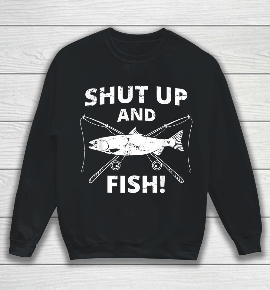 Shut Up And Fish Sweatshirt