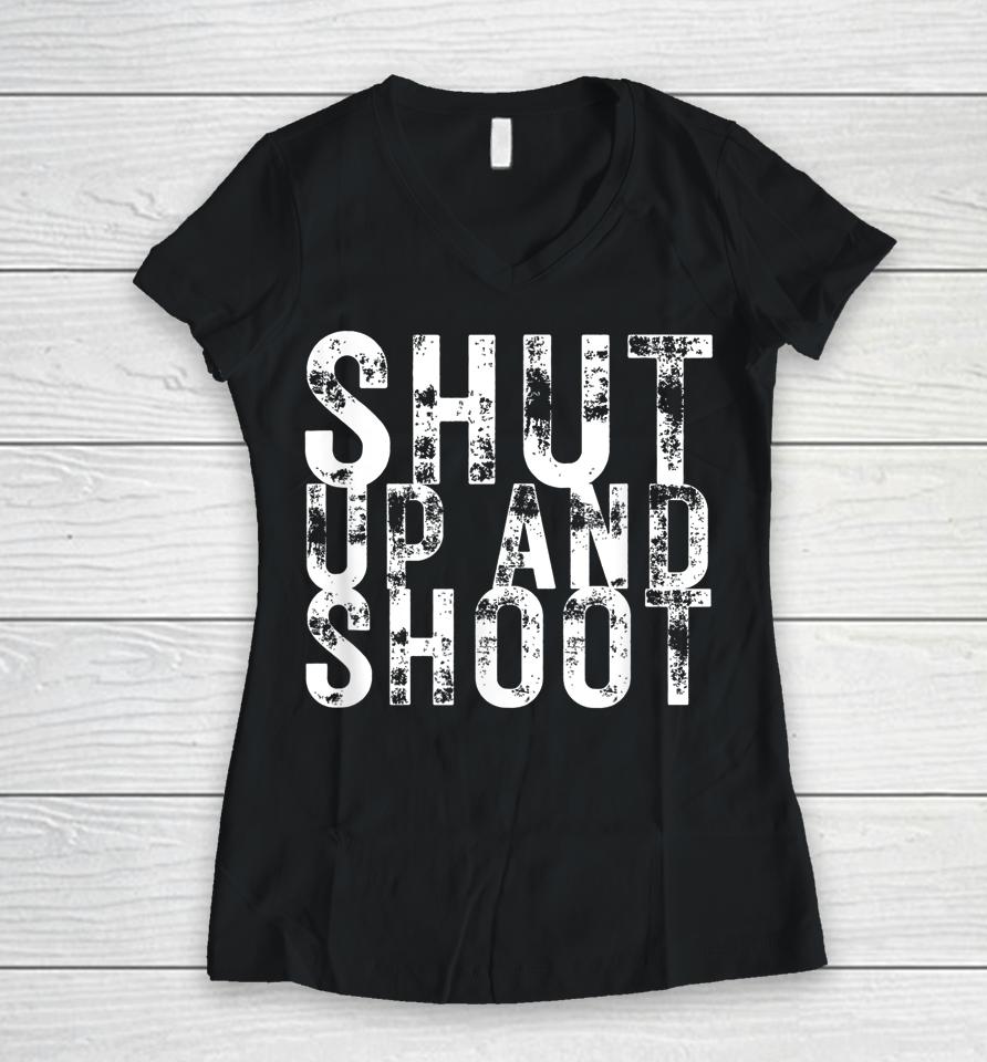 Shut Up And Shoot Women V-Neck T-Shirt