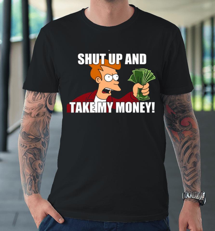 Shut Up And Take My Money Meme Unisex Premium T-Shirt