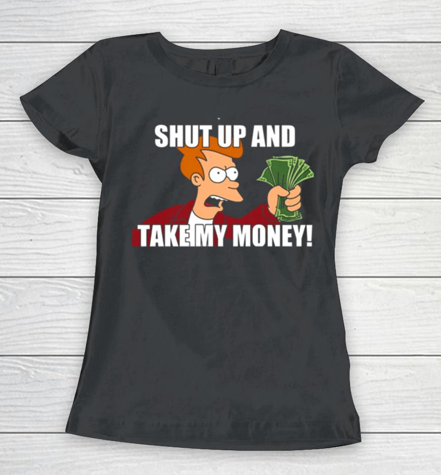 Shut Up And Take My Money Meme Unisex Women T-Shirt
