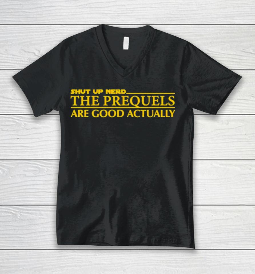 Shut Up Nerd The Prequels Are Good Actually Unisex V-Neck T-Shirt