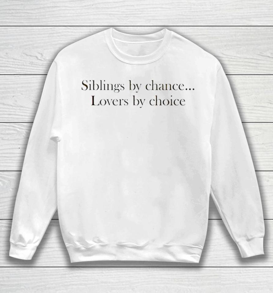 Siblings By Chance Lovers By Choice Sweatshirt