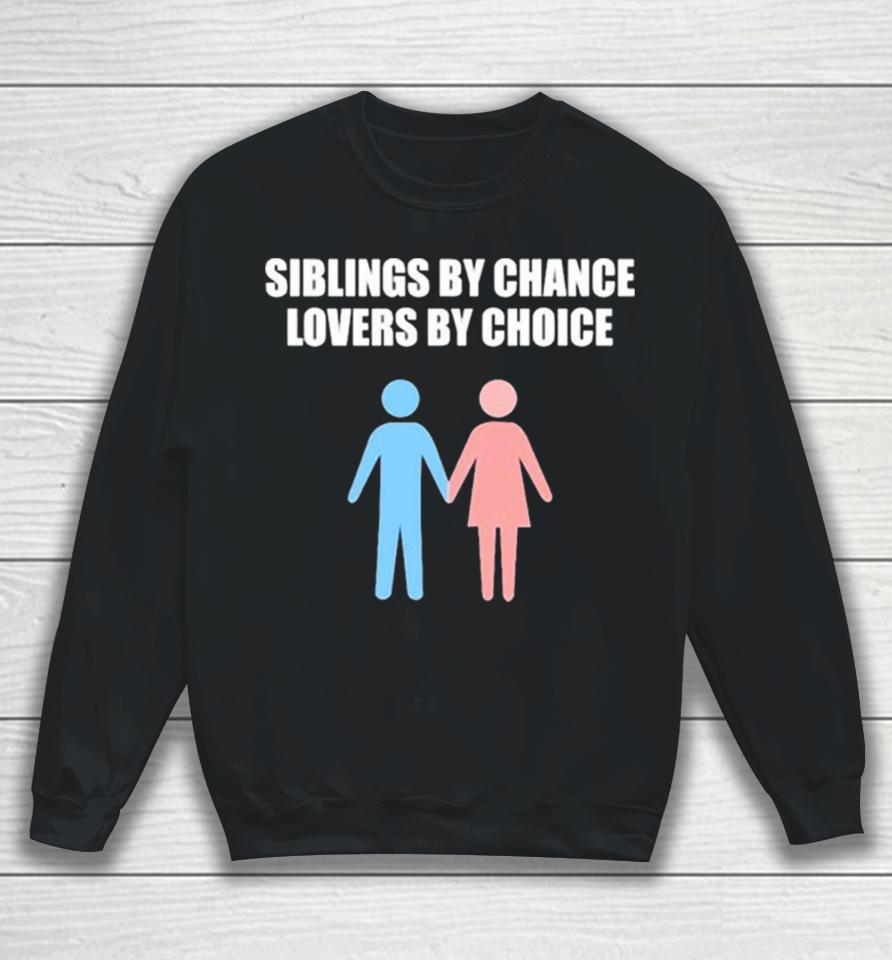 Siblings By Chance Lovers By Choice Sweatshirt
