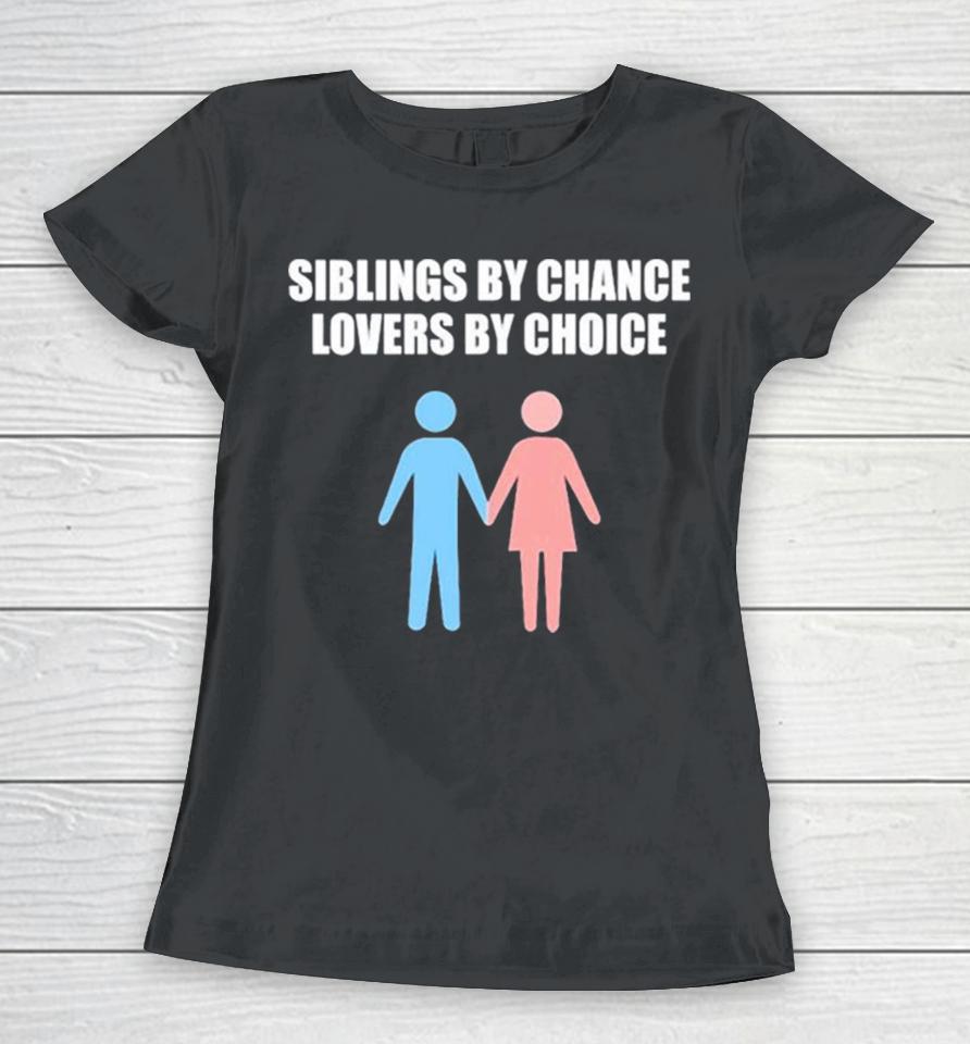 Siblings By Chance Lovers By Choice Women T-Shirt