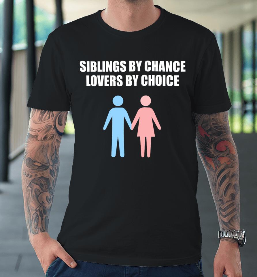 Siblings By Chance Lovers By Choice Premium T-Shirt
