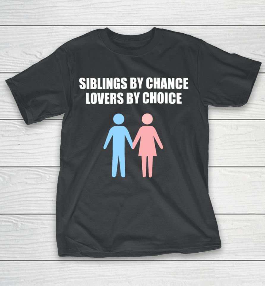 Siblings By Chance Lovers By Choice T-Shirt