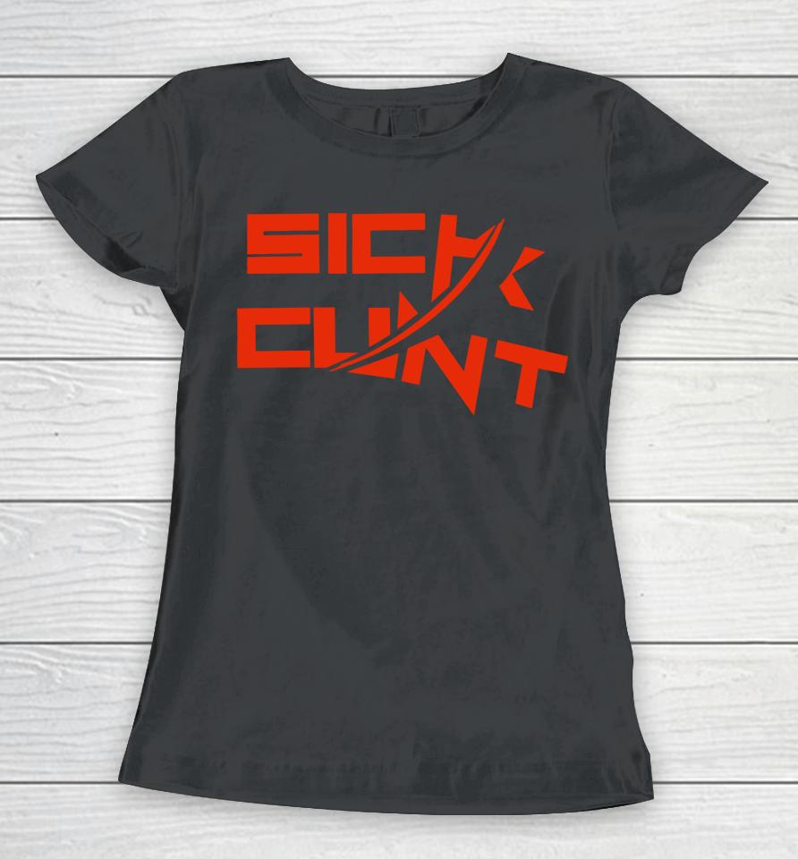 Sick Cunt Women T-Shirt