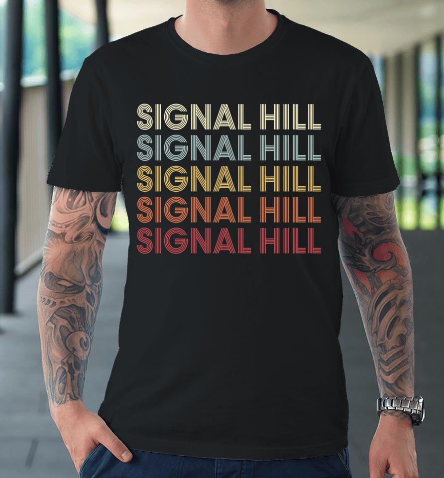 Signal Hill California Signal Hill Ca Retro Vintage Premium T-Shirt