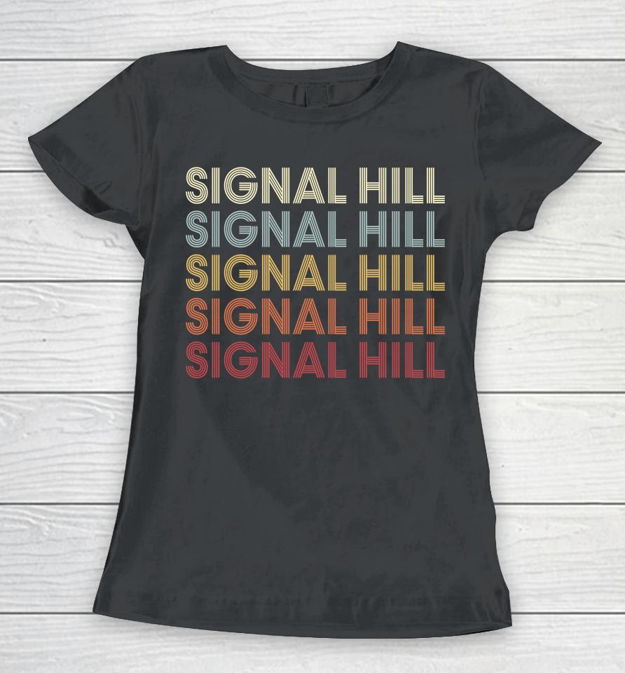 Signal Hill California Signal Hill Ca Retro Vintage Women T-Shirt