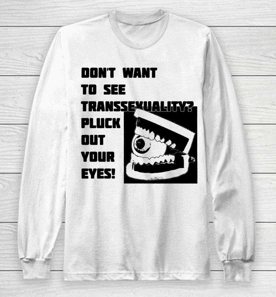 Silas Denver Don't Want To See Transsexuality Pluck Out Your Eyes Long Sleeve T-Shirt