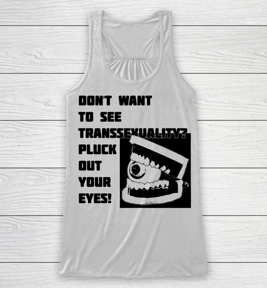 Silas Denver Don't Want To See Transsexuality Pluck Out Your Eyes Racerback Tank