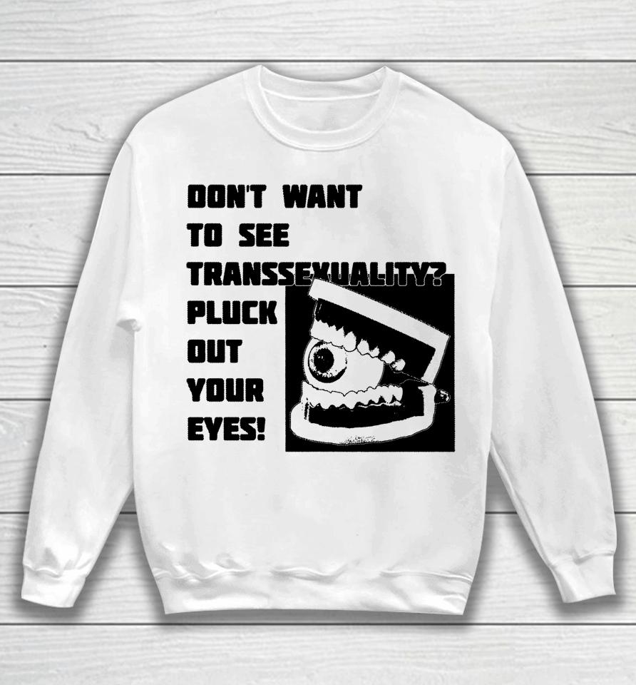 Silas Denver Don't Want To See Transsexuality Pluck Out Your Eyes Sweatshirt
