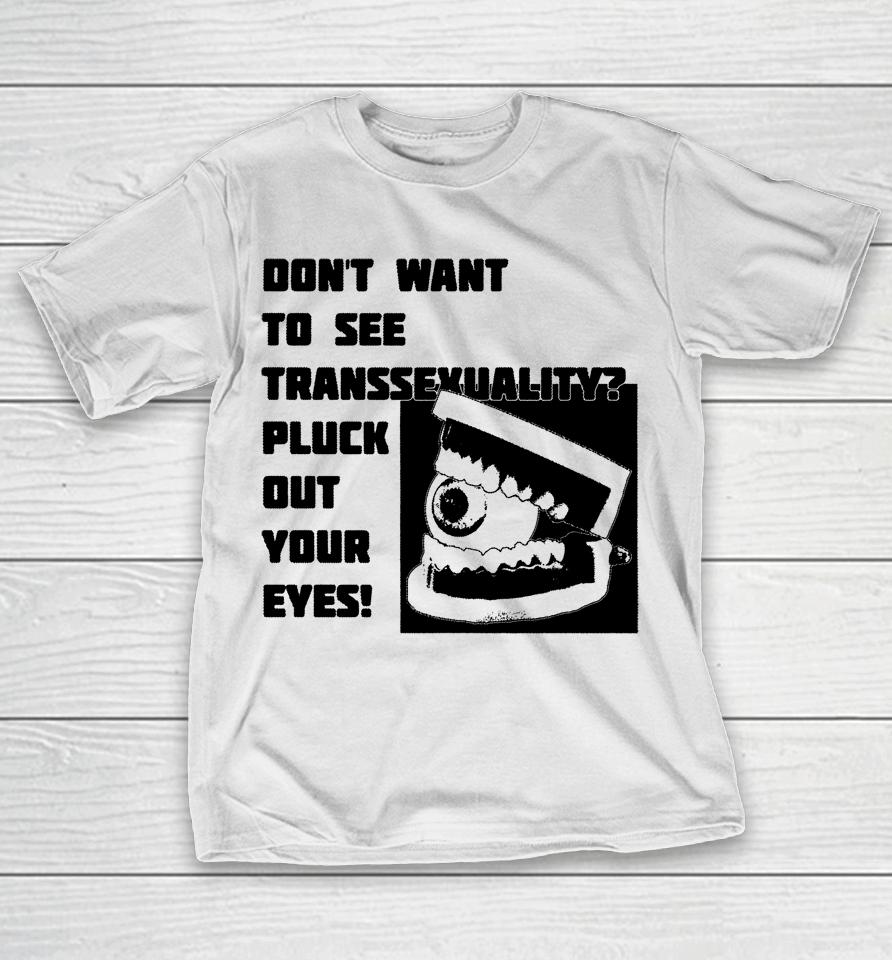 Silas Denver Don't Want To See Transsexuality Pluck Out Your Eyes T-Shirt
