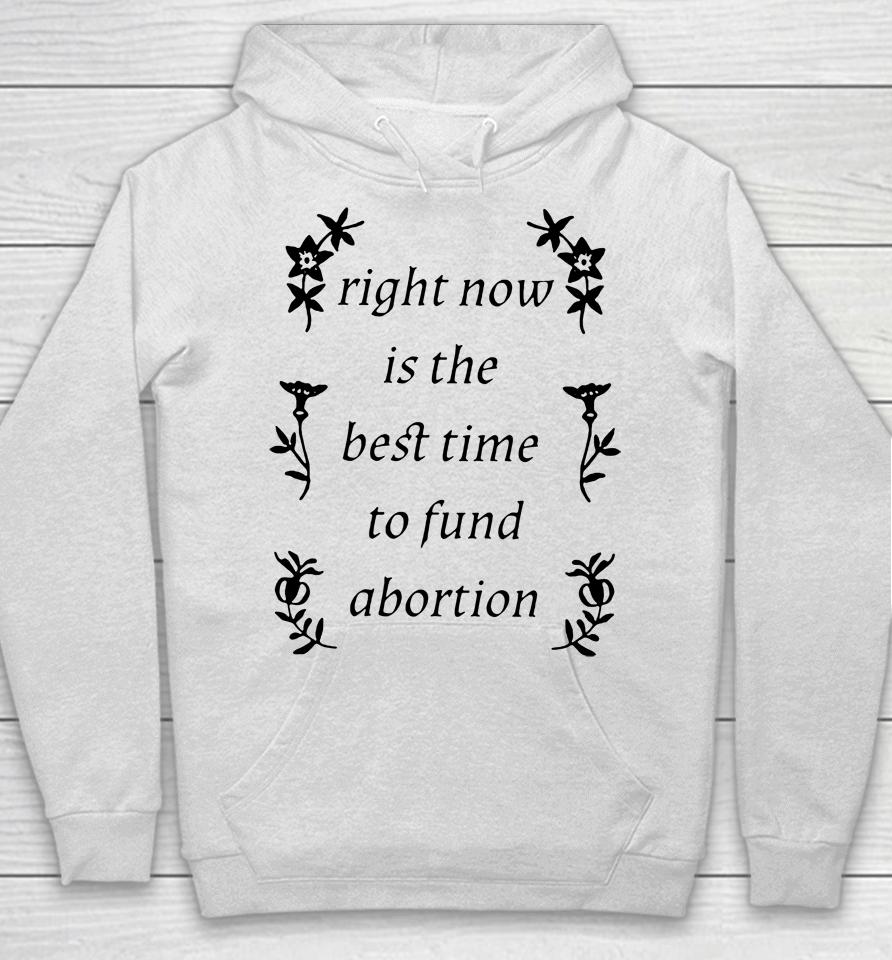 Silas Denver Right Now Is The Best Time To Fund Abortion Hoodie
