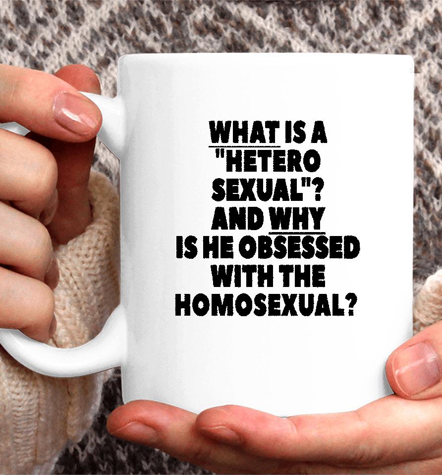 Silas Denver What Is A Hetero Sexual And Why Is He Obsessed With The Homosexual Coffee Mug