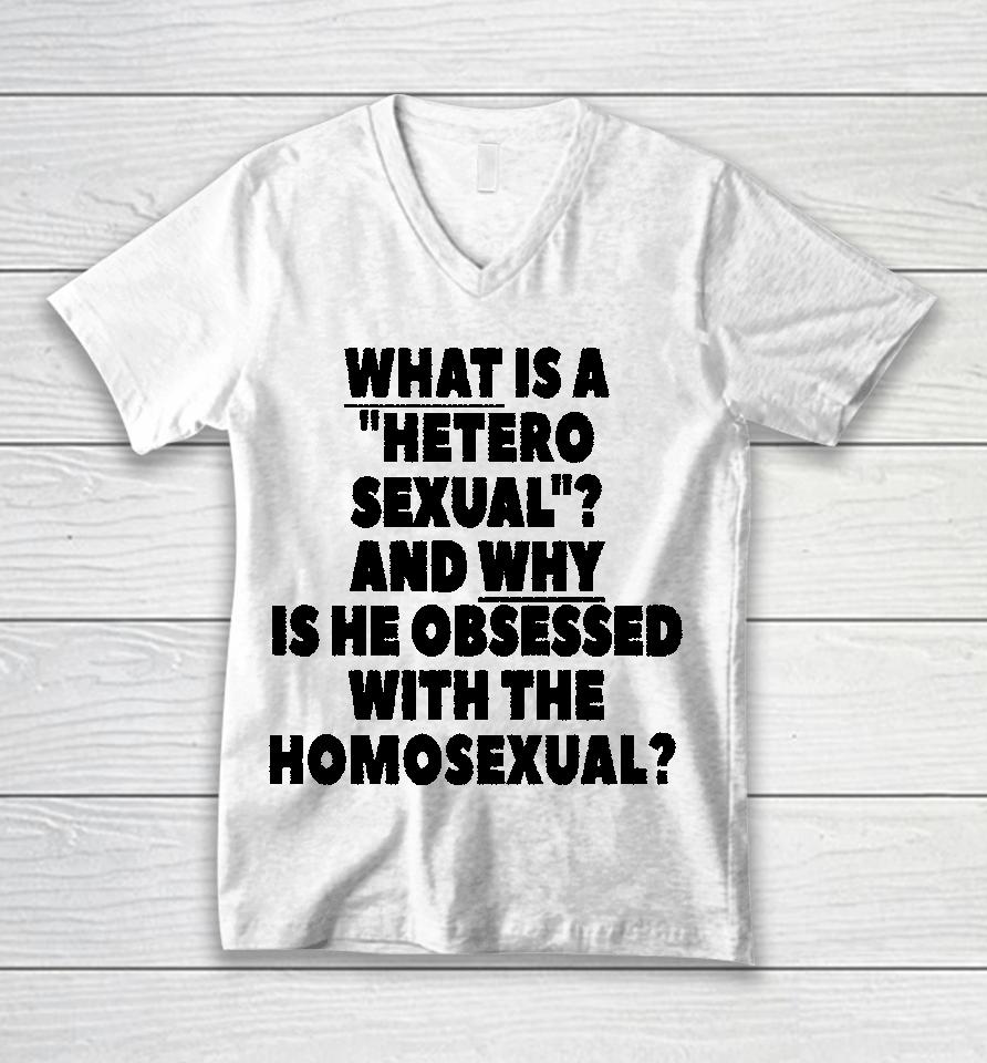 Silas Denver What Is A Hetero Sexual And Why Is He Obsessed With The Homosexual Unisex V-Neck T-Shirt