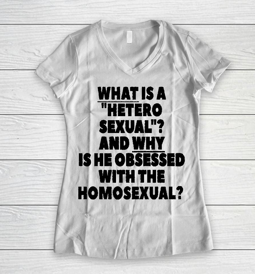 Silas Denver What Is A Hetero Sexual And Why Is He Obsessed With The Homosexual Women V-Neck T-Shirt