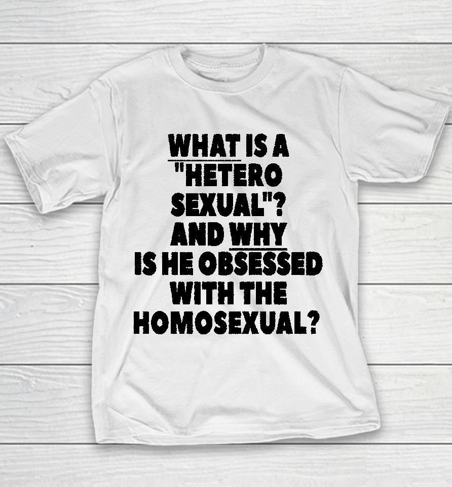 Silas Denver What Is A Hetero Sexual And Why Is He Obsessed With The Homosexual Youth T-Shirt