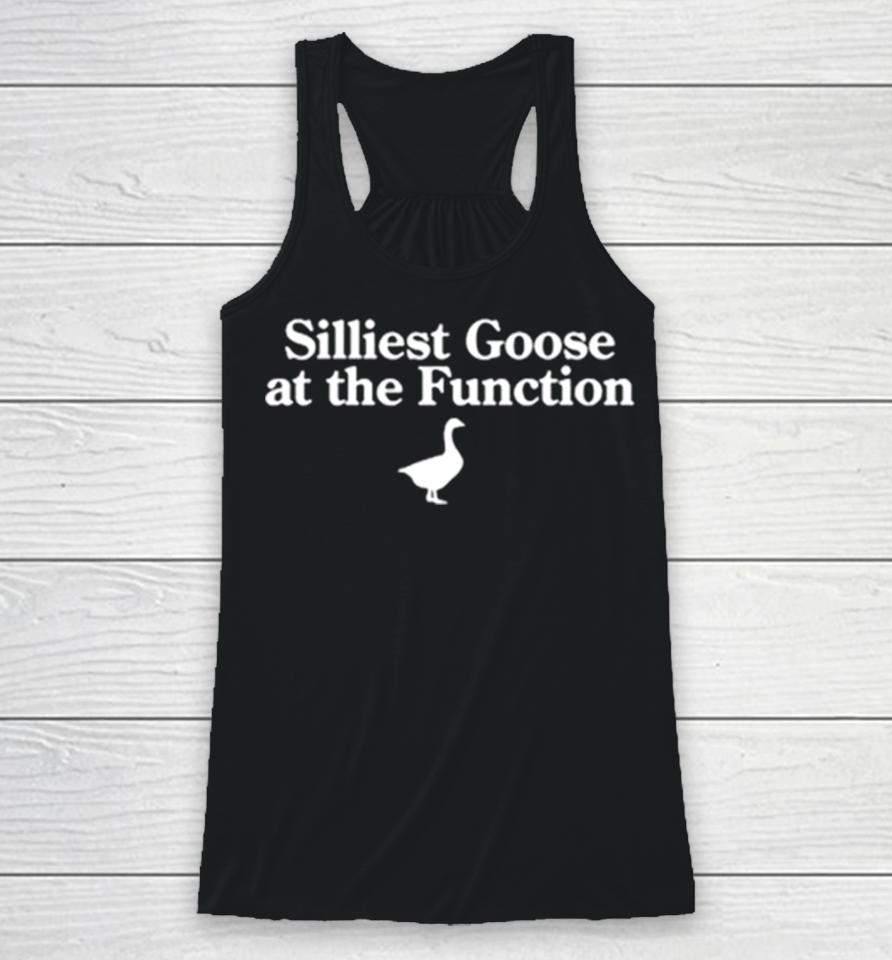 Silliest Goose At The Function Racerback Tank