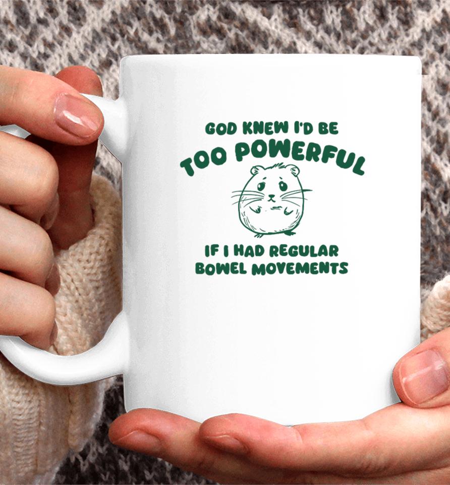 Silly City God Knew I'd Be Too Powerful If I Had Regular Bowel Movements Coffee Mug