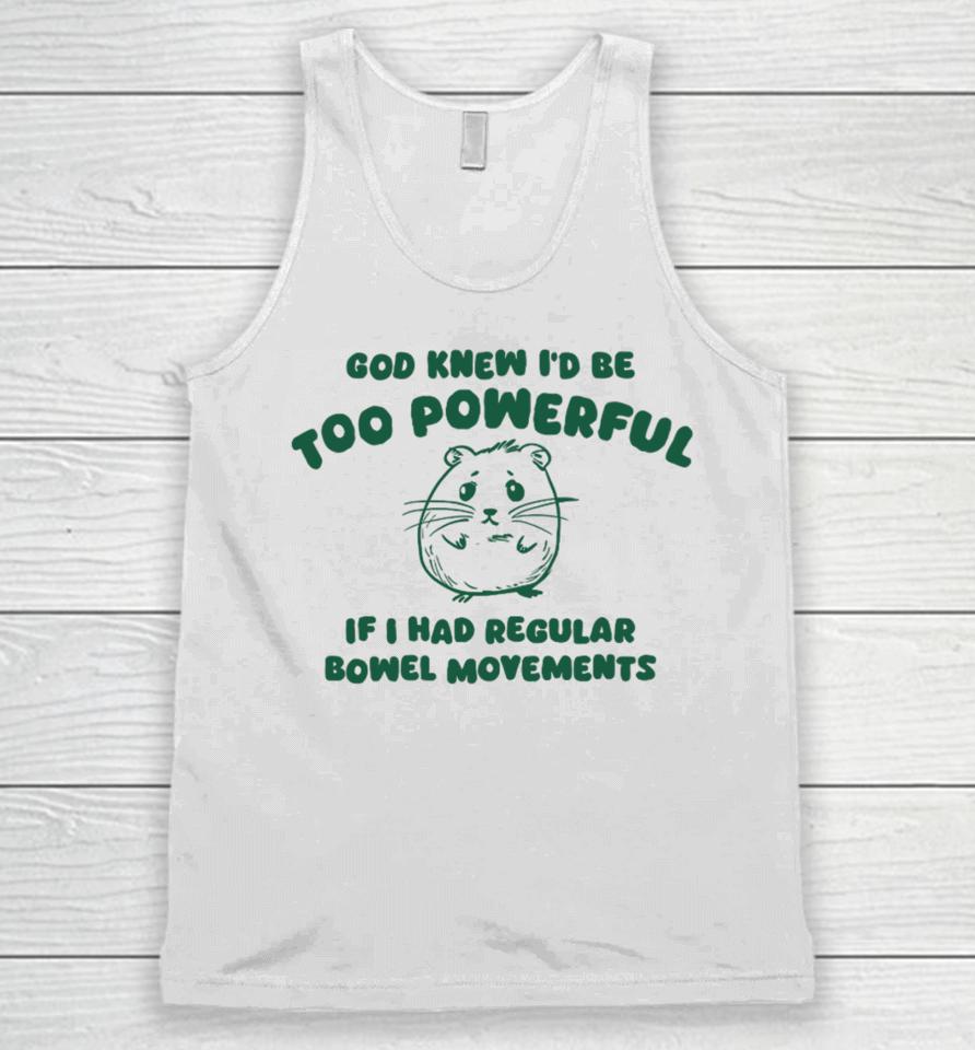 Silly City God Knew I'd Be Too Powerful If I Had Regular Bowel Movements Unisex Tank Top