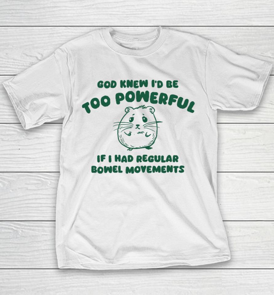 Silly City God Knew I'd Be Too Powerful If I Had Regular Bowel Movements Youth T-Shirt